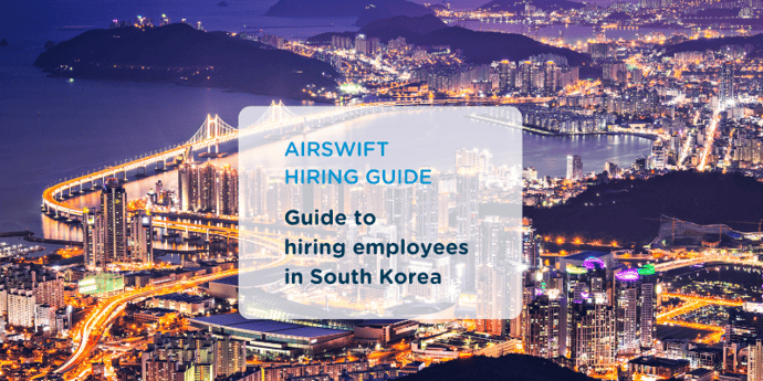 Everything you need to know when expanding your workforce in South Korea 