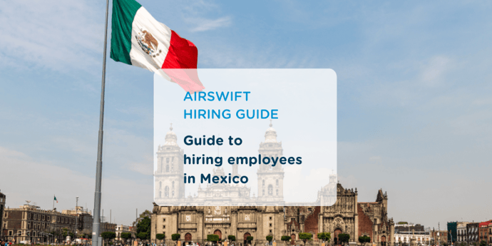 Everything you need to know when expanding your workforce in Mexico